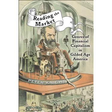 Reading the Market: Genres of Financial Capitalism in Gilded Age America