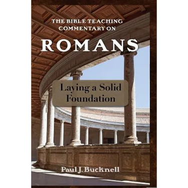 The Bible Teaching Commentary on Romans: Laying a Solid Foundation