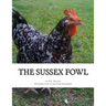 The Sussex Fowl: The History and Breeding of Sussex Chickens