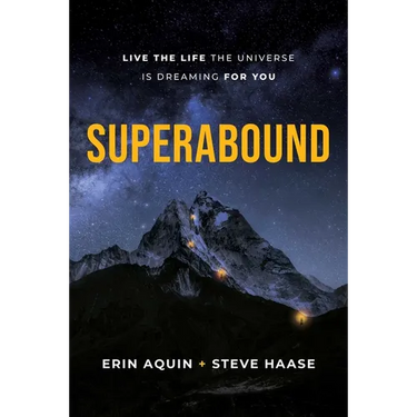 Superabound: Live the Life the Universe Is Dreaming for You