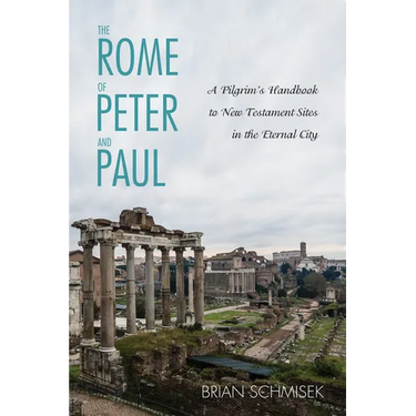 The Rome of Peter and Paul: A Pilgrim's Handbook to New Testament Sites in the Eternal City