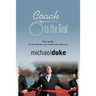 Coach to the Goal: 10 Truths to Transform Your Team Into Winners
