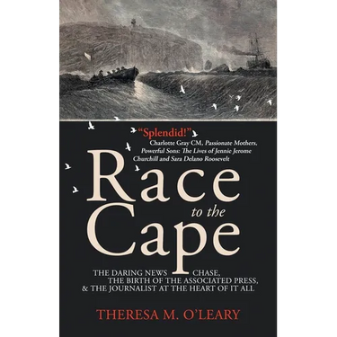 Race to the Cape: The Daring News Chase, the Birth of the Associated Press, and the Journalist at the Heart of it All