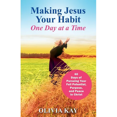 Making Jesus Your Habit: A Road Map to Pursuing Purpose and Peace through His Presence