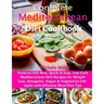 Complete Mediterranean Diet Cookbook: Features 650 New, Quick & Easy, Low Carb Mediterranean Diet Recipes for Weight Loss, Ketogenic, Vegan & Vegetari