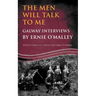 The Men Will Talk to Me: Galway Interviews by Ernie O'Malley