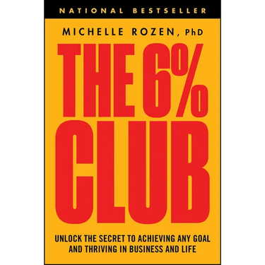 The 6% Club: Unlock the Secret to Achieving Any Goal and Thriving in Business and Life