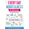 Every Day Mindfulness in Schools: An Educator's Guide
