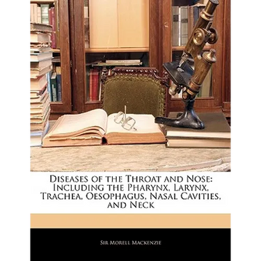 Diseases of the Throat and Nose: Including the Pharynx, Larynx, Trachea, Oesophagus, Nasal Cavities, and Neck