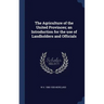 The Agriculture of the United Provinces; an Introduction for the use of Landholders and Officials