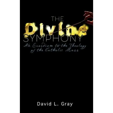 The Divine Symphony: An Exordium to the Theology of the Catholic Mass
