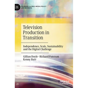 Television Production in Transition: Independence, Scale, Sustainability and the Digital Challenge