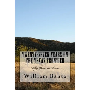 Twenty-Seven Years on the Texas Frontier: Fifty Years in Texas