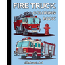 Fire Truck Coloring Book: Firefighter Vehicles and Equipment for Toddlers, Preschoolers and Kindergarten Kids Who Love Trucks