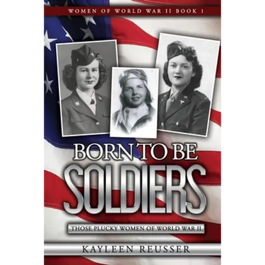 Born To Be Soldiers: Those Plucky Women of World War II