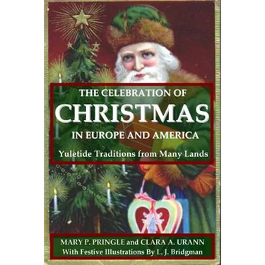The Celebration of Christmas In Europe and America: Yuletide Traditions from Many Lands