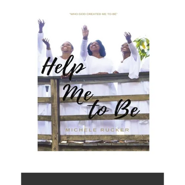 Help Me to Be: Who God Created Me to BE