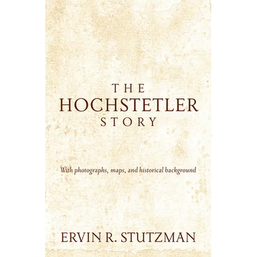 Hochstetler Story: With Photographs, Maps, and Historical Background