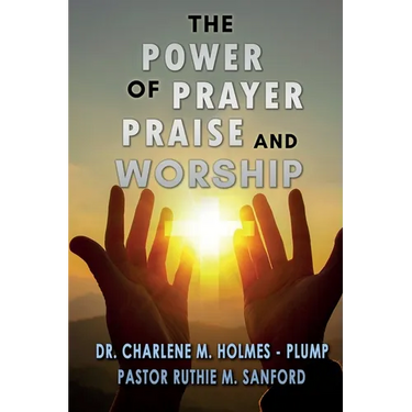 The Power of Prayer, Praise, and Worship