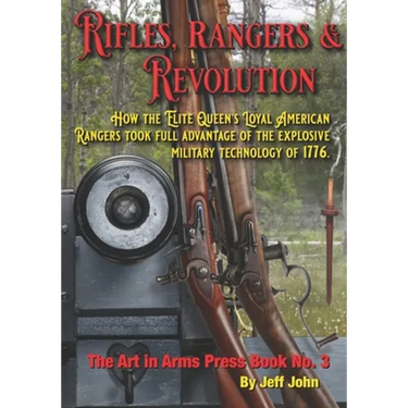 Rifles, Rangers & Revolution: How the Elite Queen's Loyal American Rangers took full advantage of the explosive military technology of 1776.