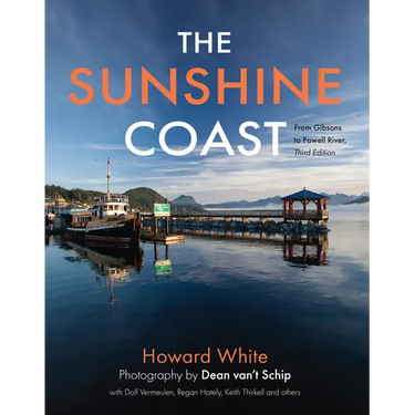 The Sunshine Coast: From Gibsons to Powell River, 3rd Edition
