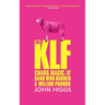 The Klf: Chaos, Magic, and the Band Who Burned a Million Pounds
