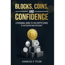 Blocks, Coins, and Confidence: A Personal Guide to the Crypto Space by an Educator and Enthusiast