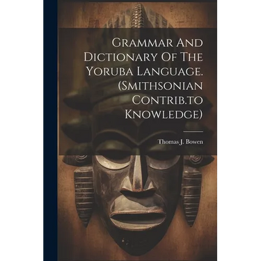 Grammar And Dictionary Of The Yoruba Language. (smithsonian Contrib.to Knowledge)