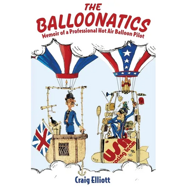 The Balloonatics: Memoir of a Professional Hot Air Balloon Pilot