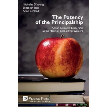 The Potency of the Principalship: Action-Oriented Leadership at the Heart of School Improvement