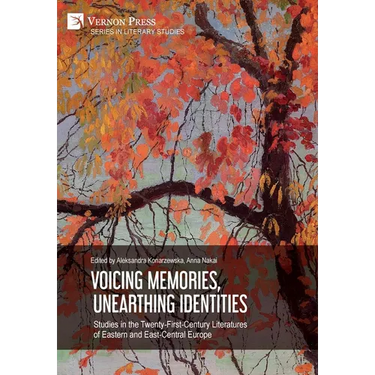 Voicing Memories, Unearthing Identities: Studies in the Twenty-First-Century Literatures of Eastern and East-Central Europe