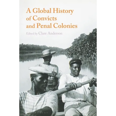 A Global History of Convicts and Penal Colonies