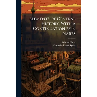 Elements of General History, With a Continuation by E. Nares