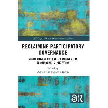 Reclaiming Participatory Governance: Social Movements and the Reinvention of Democratic Innovation