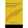 Memoir Of Baron Larrey: Surgeon-In-Chief Of The Grande Army (1861)