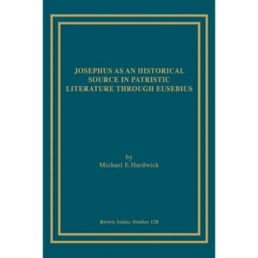 Josephus as an Historical Source in Patristic Literature through Eusebius