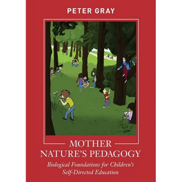 Mother Nature's Pedagogy: Biological Foundations for Children's Self-Directed Education