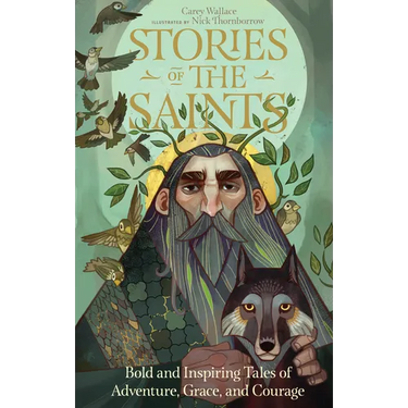 Stories of the Saints: Bold and Inspiring Tales of Adventure, Grace, and Courage