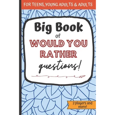 Big Book Of Would You Rather Questions!: Funny Activity Book For Teens And Adults To Play During Car Road Trips