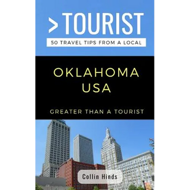 Greater Than a Tourist- Oklahoma USA: 50 Travel Tips from a Local