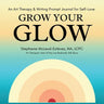 Grow Your Glow: An Art Therapy & Writing Prompt Journal for Self-Love