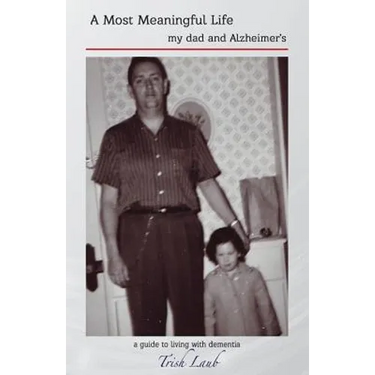 A Most Meaningful Life: my dad and Alzheimer's