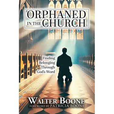Orphaned in the Church: Finding Belonging Through God's Word