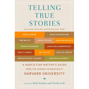 Telling True Stories: A Nonfiction Writers' Guide from the Nieman Foundation at Harvard University