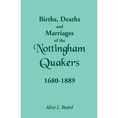 Births, Deaths and Marriages of the Nottingham Quakers, 1680-1889