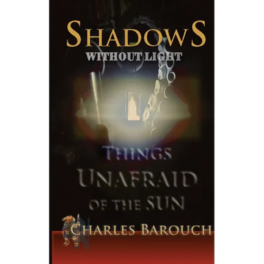 Shadows Without Light: Things Unafraid of the Sun