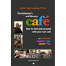 The Alzheimer's and Memory Café: How to Start and Succeed with Your Own Café