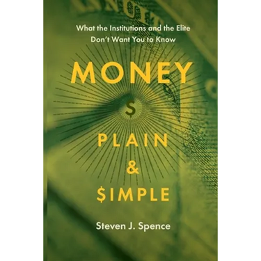 Money Plain and Simple: What the Institutions and the Elite Don't Want You to Know