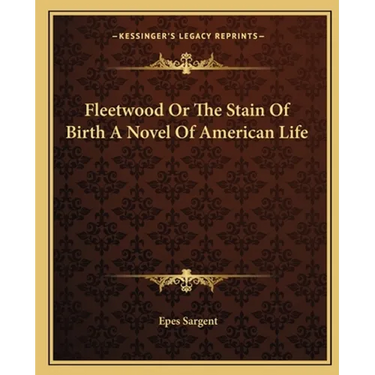 Fleetwood Or The Stain Of Birth A Novel Of American Life