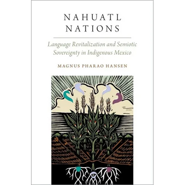 Nahuatl Nations: Language Revitalization and Semiotic Sovereignty in Indigenous Mexico